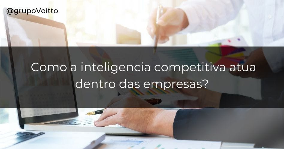 Como a inteligência competitiva atua dentro das empresas?