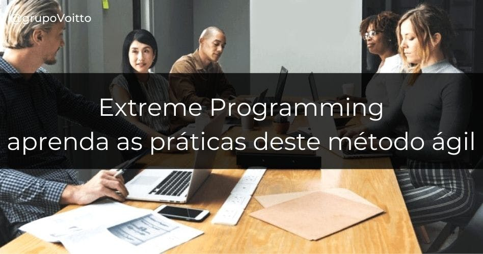 Extreme Programming: aprenda as práticas deste método ágil