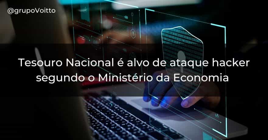 Tesouro Nacional é alvo de ataque hacker segundo o Ministério da Economia