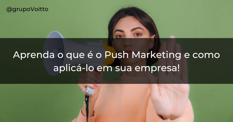 Aprenda o que é o push marketing e como aplicá-lo em sua empresa