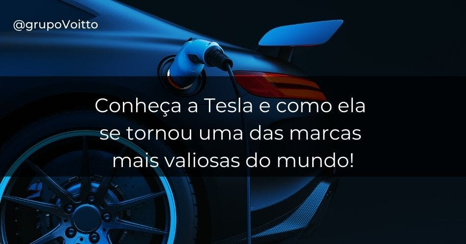 Conheça a Tesla e como ela se tornou uma das marcas mais valiosas do mundo
