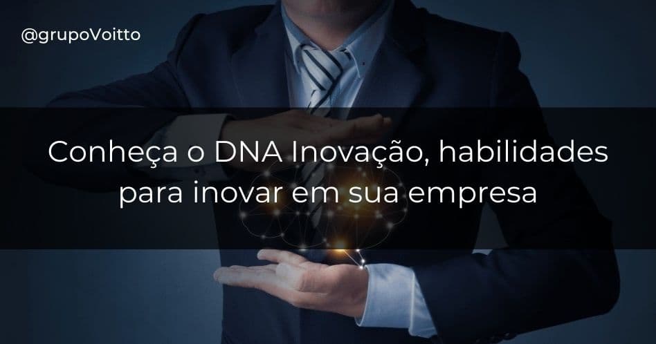 DNA da inovação: 5 habilidades para inovar dentro da sua empresa