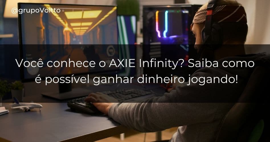 Você conhece o AXIE Infinity? Saiba como é possível ganhar dinheiro jogando!