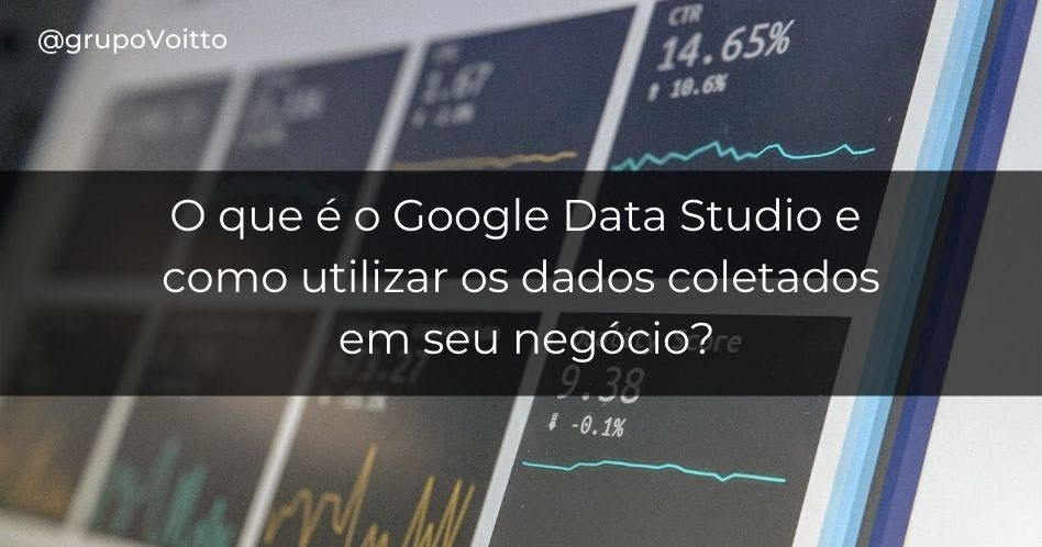 O que é o Google Data Studio e como utilizar os dados coletados em seu negócio?
