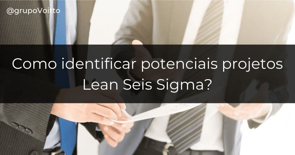 Como identificar potenciais projetos Lean Seis Sigma?
