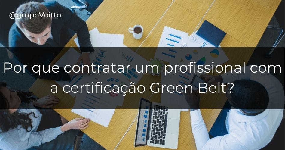 Aprenda a importância do profissional com certificação Green Belt para trazer resultados estratégicos para as empresas