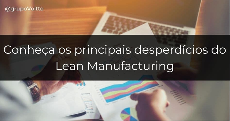 Conheça os 8 desperdícios do Lean Manufacturing