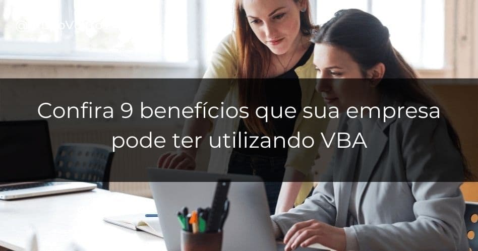 Os 9 benefícios que sua empresa pode ter utilizando o VBA
