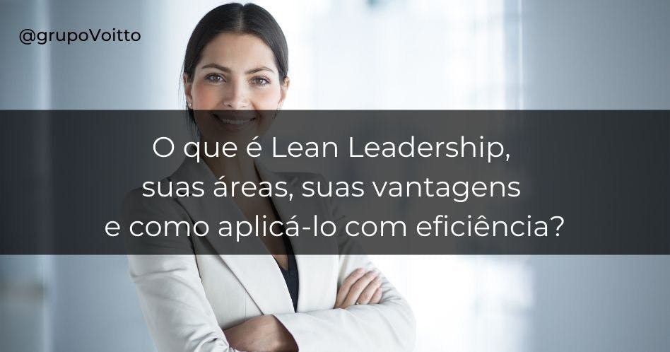 O que é Lean Leadership, suas áreas, suas vantagens e como aplicá-lo com eficiência? Foto: Freepik. 